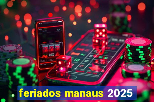 feriados manaus 2025